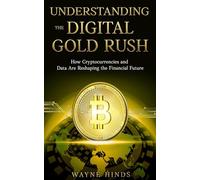 UNDERSTANDING THE DIGITAL GOLD RUSH: HOW CRYPTOCURRENCIES AND DATA ARE RESHAPING THE FINANCIAL FUTURE