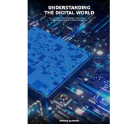 Understanding the Digital World: A Journey Through Modern Technology, From Touchscreens to Artificial Intelligence