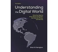 Understanding the Digital World: What You Need to Know about Computers, the Internet, Privacy, and Security, Third Edition