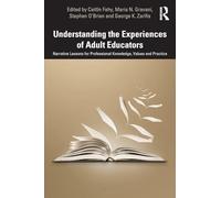 Understanding the Experiences of Adult Educators: Narrative Lessons for Professional Knowledge, Values and Practice