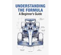 Understanding The Formula 2026 A Beginner's Guide: Everything You Need to Know About the World of F1