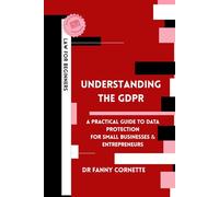Understanding the GDPR: A Practical Guide to Data Protection for Businesses and Entrepreneurs: 1