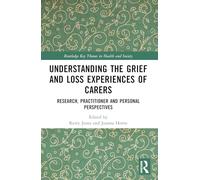 Understanding the Grief and Loss Experiences of Carers: Research, Practitioner and Personal Perspectives