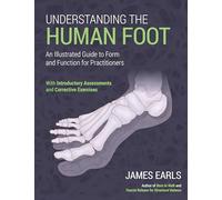 Understanding the Human Foot: An Illustrated Guide to Form and Function for Practitioners