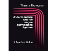 Understanding the Ivy League Admissions System: A Practical Guide