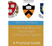 Understanding the Ivy League Admissions System: A Practical Guide