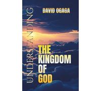 Understanding the Kingdom of God: The Time Is Fulfilled And The Kingdom Of God Is At Hand: Basic Bible Study Truth for Men and Women