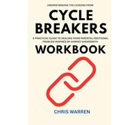 Understanding The Lessons from Cycle Breakers Workbook: A PRACTICAL GUIDE TO HEALING FROM PARENTAL EMOTIONAL PROBLEM INSPIRED BY HARRIET SHEARSMITH
