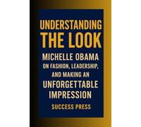 UNDERSTANDING THE LOOK: Michelle Obama on Fashion, Leadership, and Making an Unforgettable Impression