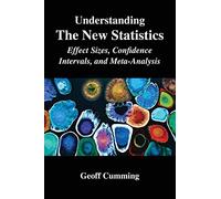 Understanding The New Statistics: Effect Sizes, Confidence Intervals, and Meta-Analysis