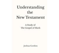 Understanding the New Testament: A Study of the Gospel of Mark