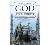 Understanding the Oneness of God and the Conspiracy Against Jesus Christ and the Christian Church