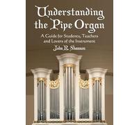 John R. Shannon Understanding the Pipe Organ (Tascabile)