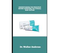 UNDERSTANDING THE PRINCIPLES BEHIND IMPROVING THE OVERALL SKIN TEXTURE