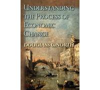 Douglass C. North Understanding the Process of Economic Change (Tascabile)