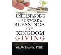 UNDERSTANDING THE PURPOSE AND BLESSINGS OF KINGDOM GIVING