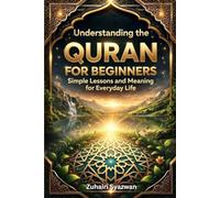 Understanding the Quran for Beginners: Simple Lessons and Meaning for Everyday Life