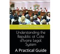 Understanding the Republic of Cote d’Ivoire Legal System: A Practical Guide