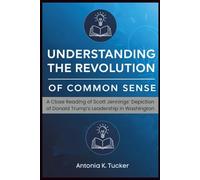 Understanding the Revolution of Common Sense: A Close Reading of Scott Jennings’ Depiction of Donald Trump’s Leadership in Washington
