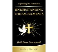 Understanding the Sacraments: God's Grace Guaranteed!
