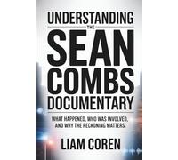 Understanding The Sean Combs Documentary: What Happened, Who Was Involved, and Why The Reckoning Matters
