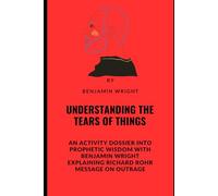 Understanding The Tears Of Things: An Activity Dossier into Prophetic Wisdom With Benjamin Wright Explaining Richard Rohr Message On Outrage