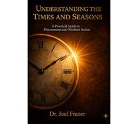 Understanding the Times and Seasons: A Practical Guide to Discernment and Obedient Action