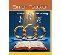 Understanding The Trinity: A Study for Seekers and Believers