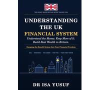 UNDERSTANDING THE UK FINANCIAL SYSTEM: ESCAPING THE BENEFIT SYSTEM INTO YOUR FINANCIAL FREEDOM