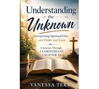 Understanding the Unknown: Interpreting Spiritual Gifts with Order and Love: 14