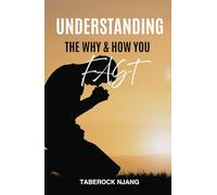 UNDERSTANDING THE "WHY'' AND "HOW" YOU FAST: A Biblical Guide to Fasting With Purpose, Power, and Spiritual Clarity