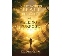 Understanding the Will of God and Walking in Purpose: A Guide to Clarity and Direction