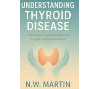 Understanding Thyroid Disease: A Firsthand Account of Diagnosis, Struggle, and Empowerment