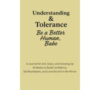 Understanding & Tolerance - Be a Better Human, Babe: 36 Weeks to Expand Your Mind, Open Your Heart, and Embrace What Makes Us Different