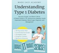 Understanding Type 1 Diabetes: Because Google Just Made It Worse - A Patient Guide to T1D, Autoimmune Diabetes, Insulin Dependent Diabetes, Blood Sugar, Diagnosis, and Management