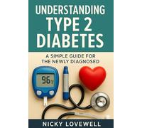 Understanding Type 2 Diabetes: A Simple Guide for the Newly Diagnosed
