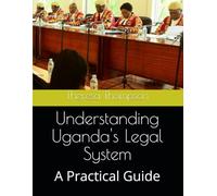 Understanding Uganda's Legal System: A Practical Guide