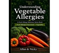 Understanding Vegetable Allergies , Volume 1 b, M-Z: A Food Allergy Reference Series Book