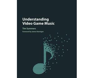 Understanding Video Game Music - Summers Tim