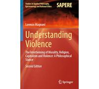 Understanding Violence: The Intertwining of Morality, Religion, Capitalism and Violence: A Philosophical Stance: 69