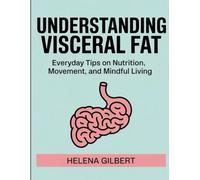 Understanding Visceral Fat: Everyday Tips on Nutrition, Movement, and Mindful Living