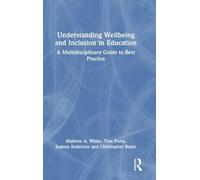 Understanding Wellbeing and Inclusion in Education: A Multidisciplinary Guide to Best Practice