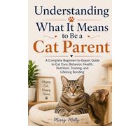 Understanding What It Means to Be a Cat Parent: A Complete Beginner-to-Expert Guide to Cat Care, Behavior, Health, Nutrition, Training, and Lifelong Bonding