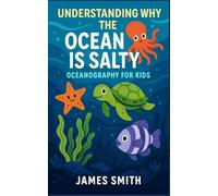 Understanding Why the Ocean Is Salty: Oceanography For Kids