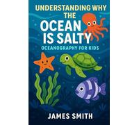 Understanding Why the Ocean Is Salty: Oceanography For Kids