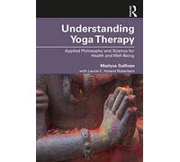Understanding Yoga Therapy: Applied Philosophy and Science for Health and