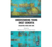 Understanding Young Onset Dementia: Evaluation, Needs and Care