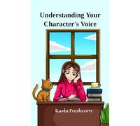 Understanding Your Character's Voice: Clear Advice About Writing Voice With Practical Tips and Tricks to Make Using It Easier: 1