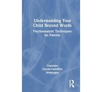 Understanding Your Child Beyond Words: Psychoanalytic Techniques for Parents