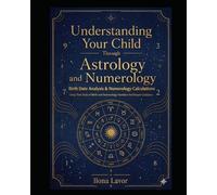 Understanding Your Child Through Astrology and Numerology: A Practical Guide for Conscious Parents